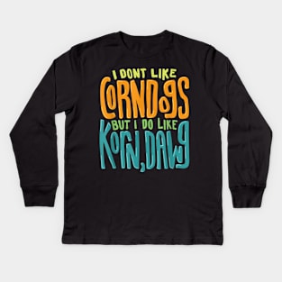 I dont like corn dogs Kids Long Sleeve T-Shirt